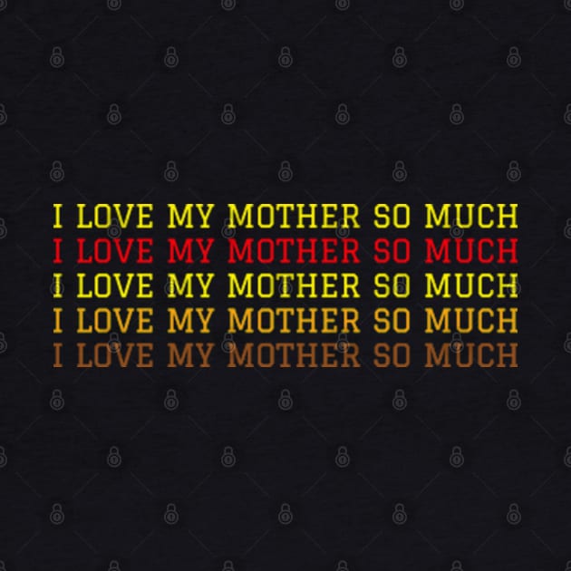 I love my mother so much by ZENAMAY